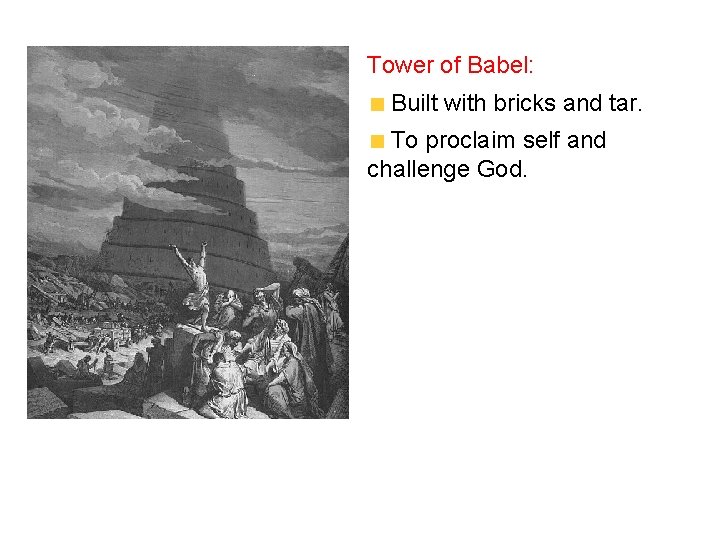 Tower of Babel: Built with bricks and tar. To proclaim self and challenge God.