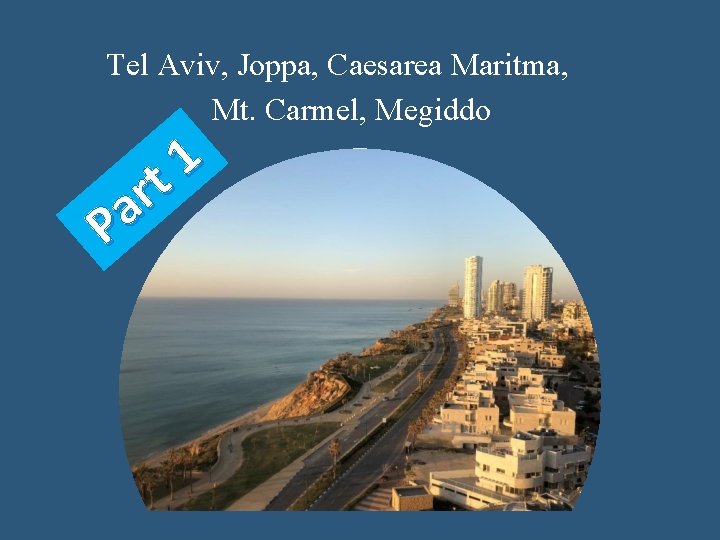 Tel Aviv, Joppa, Caesarea Maritma, Mt. Carmel, Megiddo 1 t r a P 