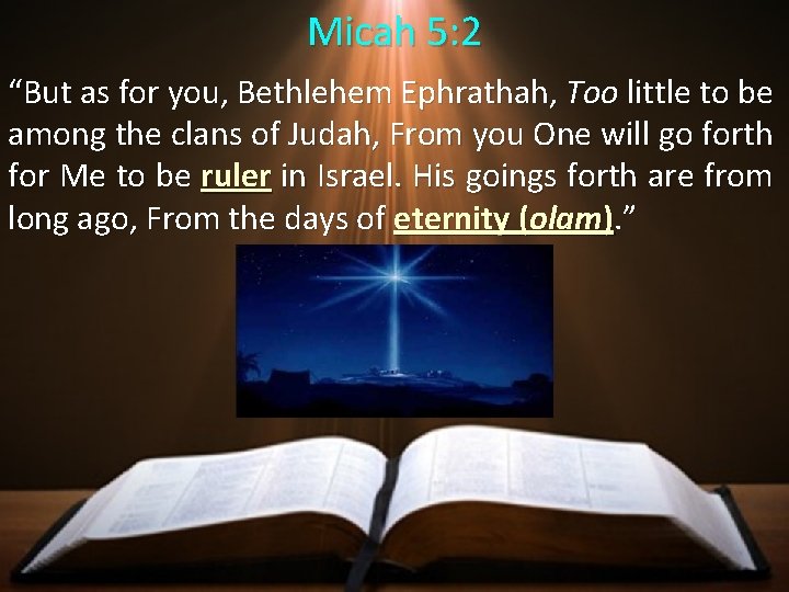 Micah 5: 2 “But as for you, Bethlehem Ephrathah, Too little to be among