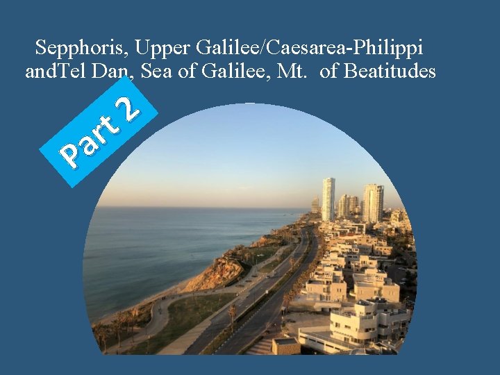 Sepphoris, Upper Galilee/Caesarea-Philippi and. Tel Dan, Sea of Galilee, Mt. of Beatitudes 2 t