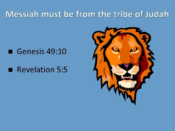 Messiah must be from the tribe of Judah n Genesis 49: 10 n Revelation