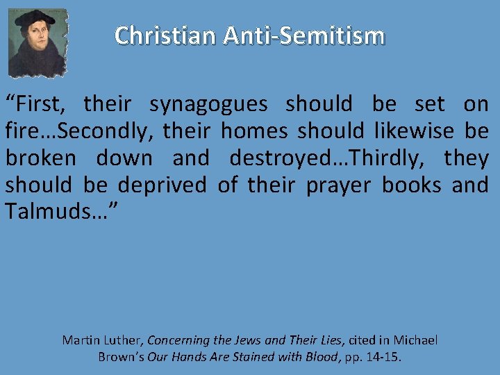 Christian Anti-Semitism “First, their synagogues should be set on fire…Secondly, their homes should likewise