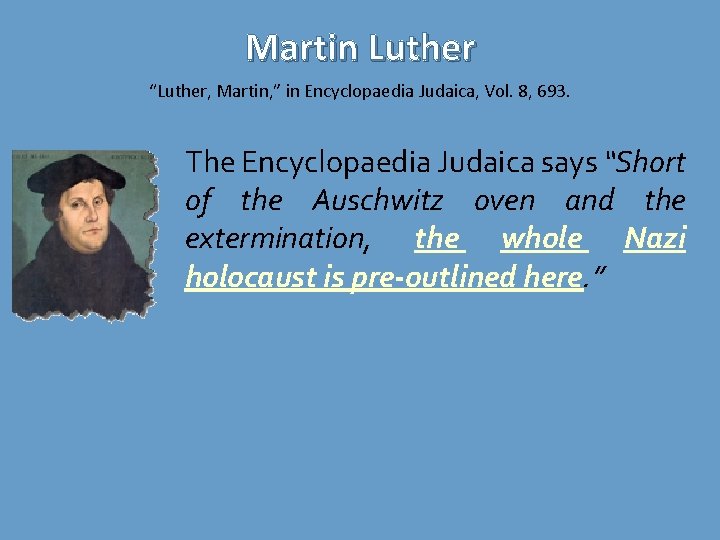 Martin Luther “Luther, Martin, ” in Encyclopaedia Judaica, Vol. 8, 693. The Encyclopaedia Judaica