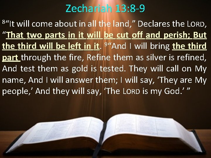 Zechariah 13: 8 -9 8“It will come about in all the land, ” Declares
