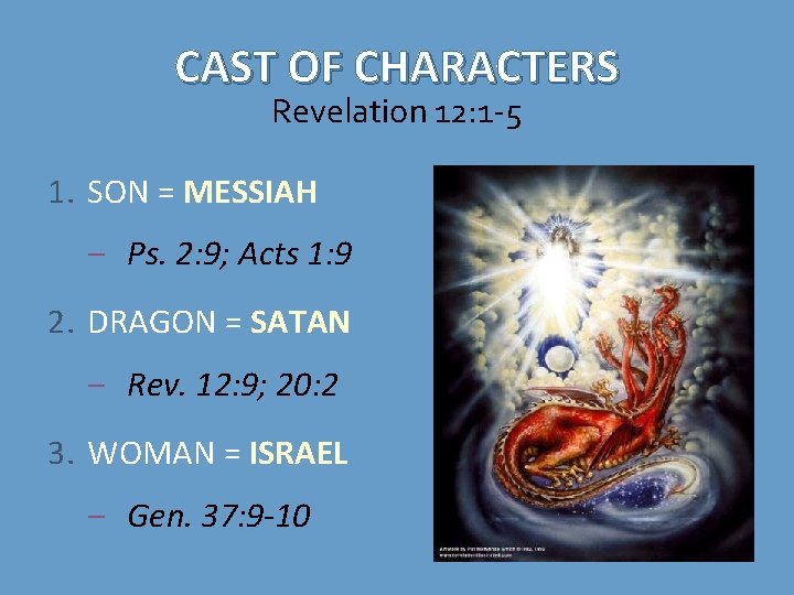 CAST OF CHARACTERS Revelation 12: 1 -5 1. SON = MESSIAH ‒ Ps. 2: