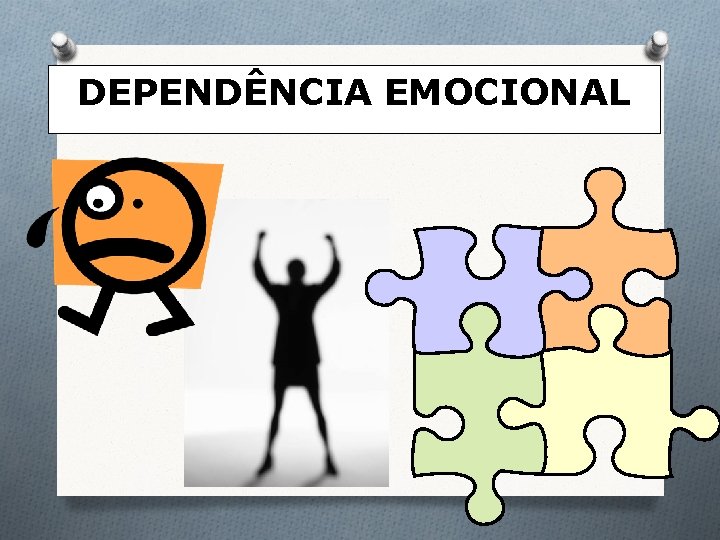 DEPENDÊNCIA EMOCIONAL DEPENDÊNCIA EMOCIONAL
