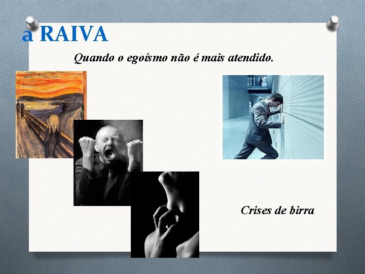 a RAIVA Quando o egoísmo não é mais atendido. Crises de birra a RAIVA Quando o egoísmo não é mais atendido. Crises de birra