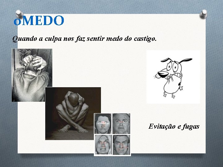 o. MEDO Quando a culpa nos faz sentir medo do castigo. Evitação e fugas o. MEDO Quando a culpa nos faz sentir medo do castigo. Evitação e fugas