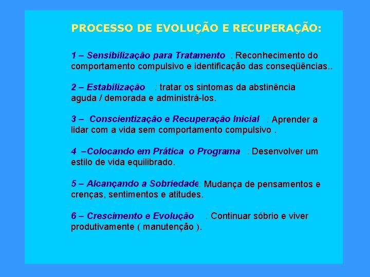 PROCESSO DE EVOLUÇÃO E RECUPERAÇÃO: 1 – Sensibilização para Tratamento : Reconhecimento do comportamento PROCESSO DE EVOLUÇÃO E RECUPERAÇÃO: 1 – Sensibilização para Tratamento : Reconhecimento do comportamento