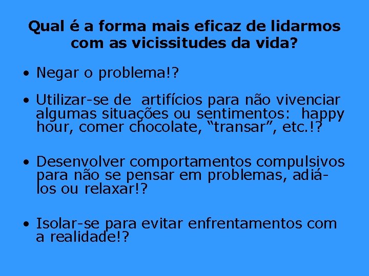 Qual é a forma mais eficaz de lidarmos com as vicissitudes da vida? • Qual é a forma mais eficaz de lidarmos com as vicissitudes da vida? •