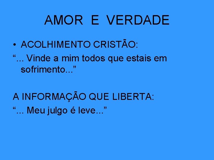 AMOR E VERDADE • ACOLHIMENTO CRISTÃO: “. . . Vinde a mim todos que AMOR E VERDADE • ACOLHIMENTO CRISTÃO: “. . . Vinde a mim todos que