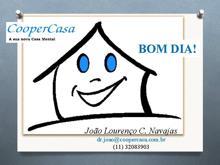 BOM DIA! João Lourenço C. Navajas dr. joao@coopercasa. com. br (11) 32083903 BOM DIA! João Lourenço C. Navajas dr. joao@coopercasa. com. br (11) 32083903