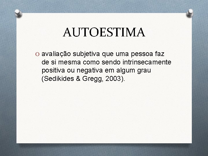 AUTOESTIMA O avaliação subjetiva que uma pessoa faz de si mesma como sendo intrinsecamente AUTOESTIMA O avaliação subjetiva que uma pessoa faz de si mesma como sendo intrinsecamente