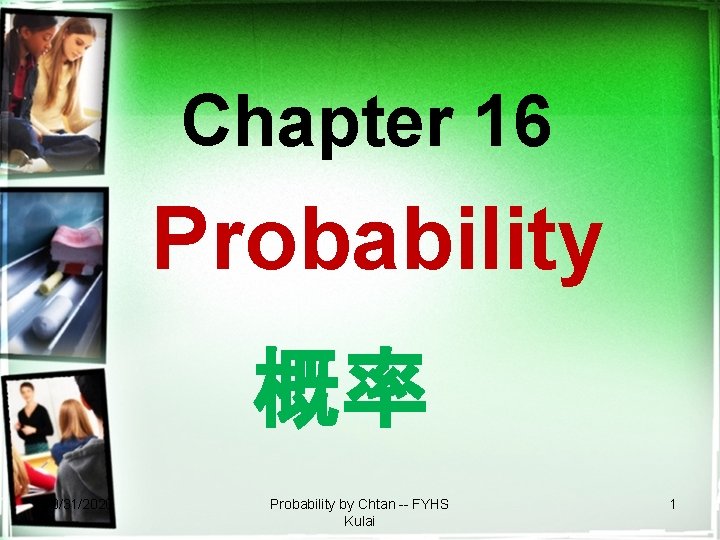 Chapter 16 Probability 概率 10/31/2020 Probability by Chtan -- FYHS Kulai 1 