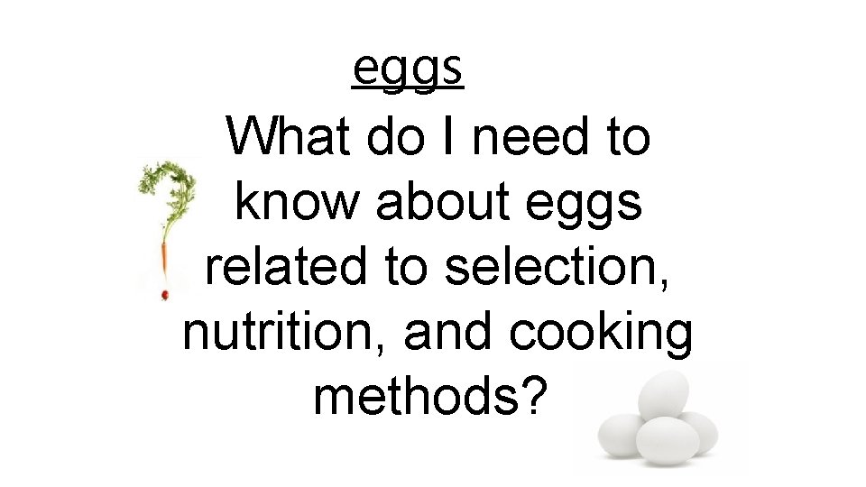 eggs What do I need to know about eggs related to selection, nutrition, and
