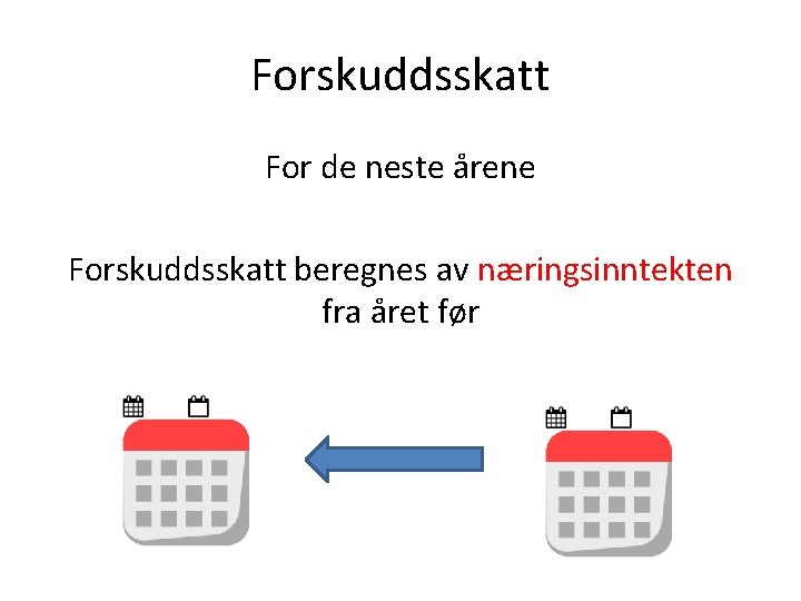 Forskuddsskatt For de neste årene Forskuddsskatt beregnes av næringsinntekten fra året før 