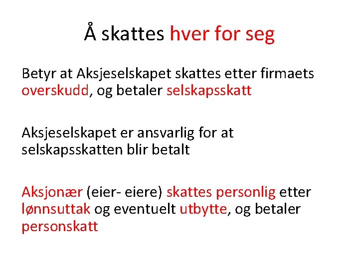 Å skattes hver for seg Betyr at Aksjeselskapet skattes etter firmaets overskudd, og betaler