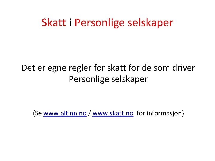 Skatt i Personlige selskaper Det er egne regler for skatt for de som driver