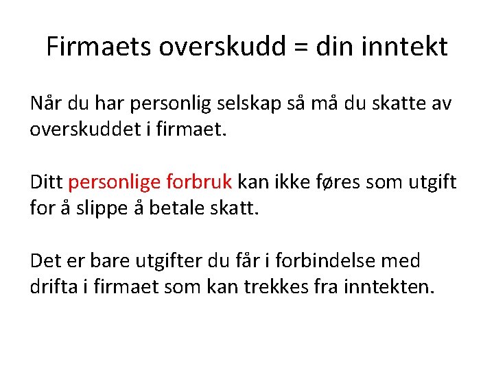 Firmaets overskudd = din inntekt Når du har personlig selskap så må du skatte