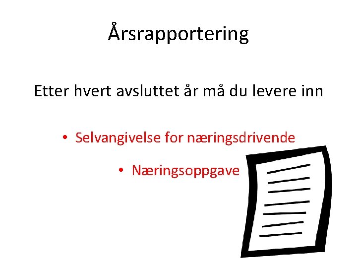 Årsrapportering Etter hvert avsluttet år må du levere inn • Selvangivelse for næringsdrivende •