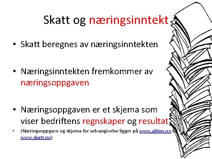 Skatt og næringsinntekt • Skatt beregnes av næringsinntekten • Næringsinntekten fremkommer av næringsoppgaven •