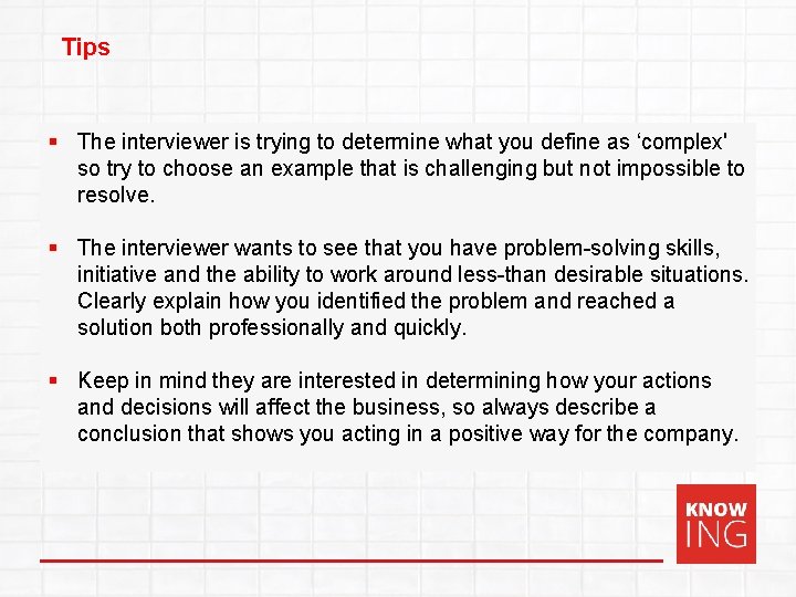 Tips § The interviewer is trying to determine what you define as ‘complex' so