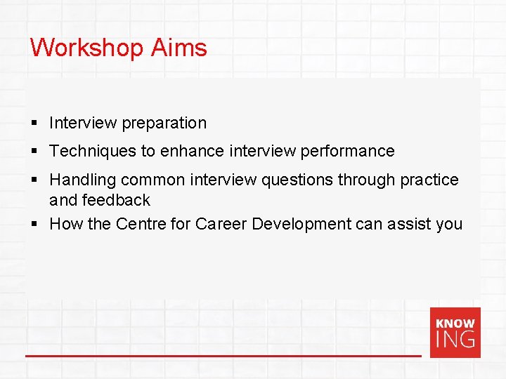Workshop Aims § Interview preparation § Techniques to enhance interview performance § Handling common