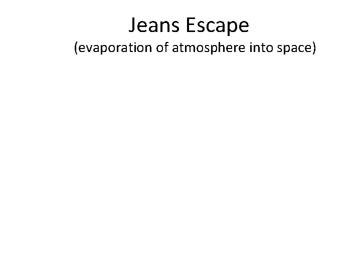 Jeans Escape (evaporation of atmosphere into space) 
