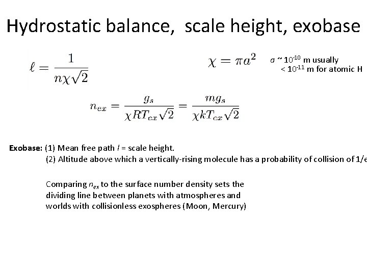 Hydrostatic balance, scale height, exobase a ~ 10 -10 m usually < 10 -11