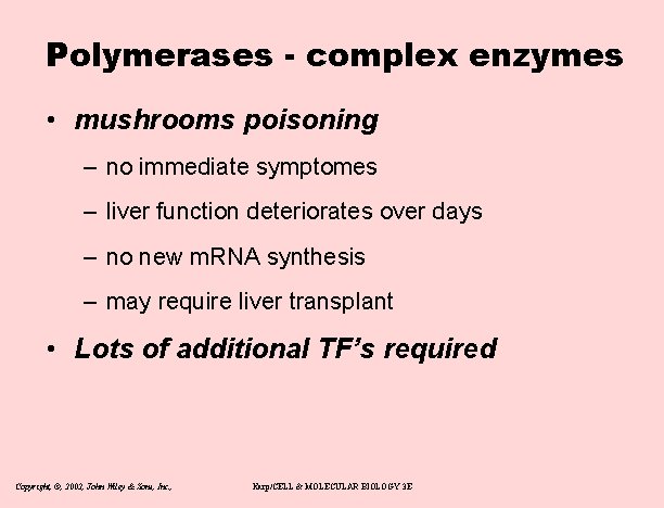 Polymerases - complex enzymes • mushrooms poisoning – no immediate symptomes – liver function