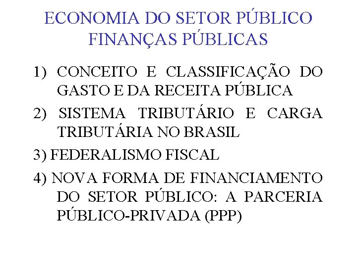 ECONOMIA DO SETOR PÚBLICO FINANÇAS PÚBLICAS 1) CONCEITO E CLASSIFICAÇÃO DO GASTO E DA