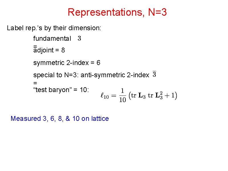 Representations, N=3 Label rep. ’s by their dimension: fundamental = adjoint = 8 symmetric