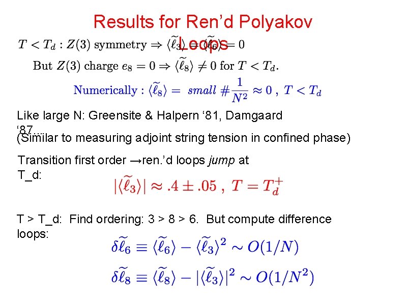 Results for Ren’d Polyakov Loops Like large N: Greensite & Halpern ‘ 81, Damgaard