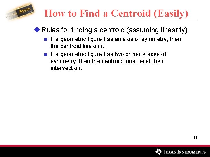 How to Find a Centroid (Easily) u Rules for finding a centroid (assuming linearity):