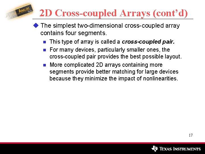 2 D Cross-coupled Arrays (cont’d) u The simplest two-dimensional cross-coupled array contains four segments.