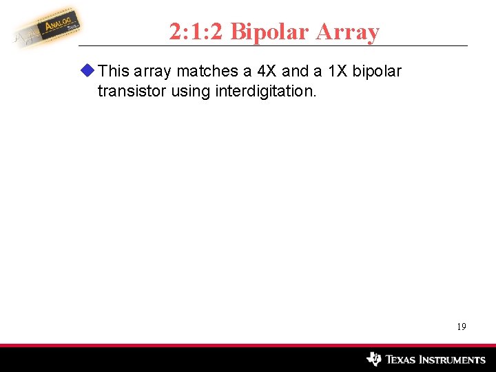 2: 1: 2 Bipolar Array u This array matches a 4 X and a