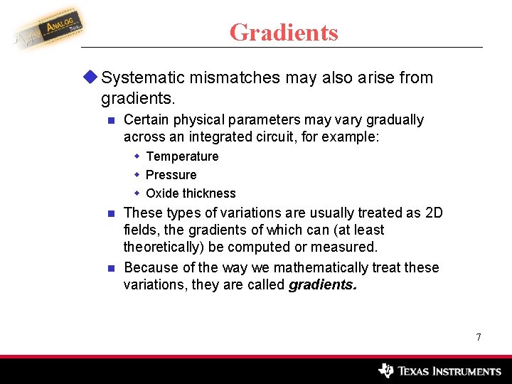 Gradients u Systematic mismatches may also arise from gradients. n Certain physical parameters may