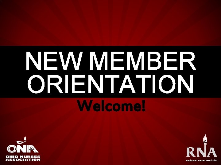 NEW MEMBER ORIENTATION Welcome! 