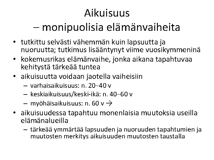 Aikuisuus – monipuolisia elämänvaiheita • tutkittu selvästi vähemmän kuin lapsuutta ja nuoruutta; tutkimus lisääntynyt