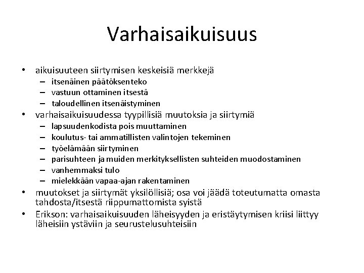 Varhaisaikuisuus • aikuisuuteen siirtymisen keskeisiä merkkejä – itsenäinen päätöksenteko – vastuun ottaminen itsestä –