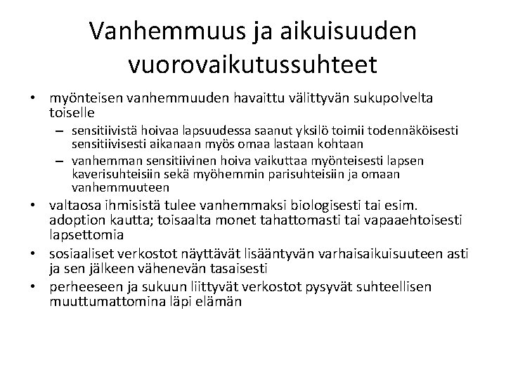 Vanhemmuus ja aikuisuuden vuorovaikutussuhteet • myönteisen vanhemmuuden havaittu välittyvän sukupolvelta toiselle – sensitiivistä hoivaa
