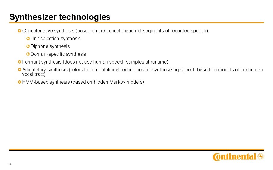 Synthesizer technologies Concatenative synthesis (based on the concatenation of segments of recorded speech): Unit