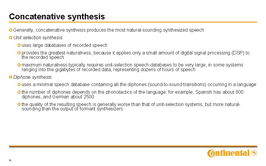 Concatenative synthesis Generally, concatenative synthesis produces the most natural-sounding synthesized speech Unit selection synthesis: