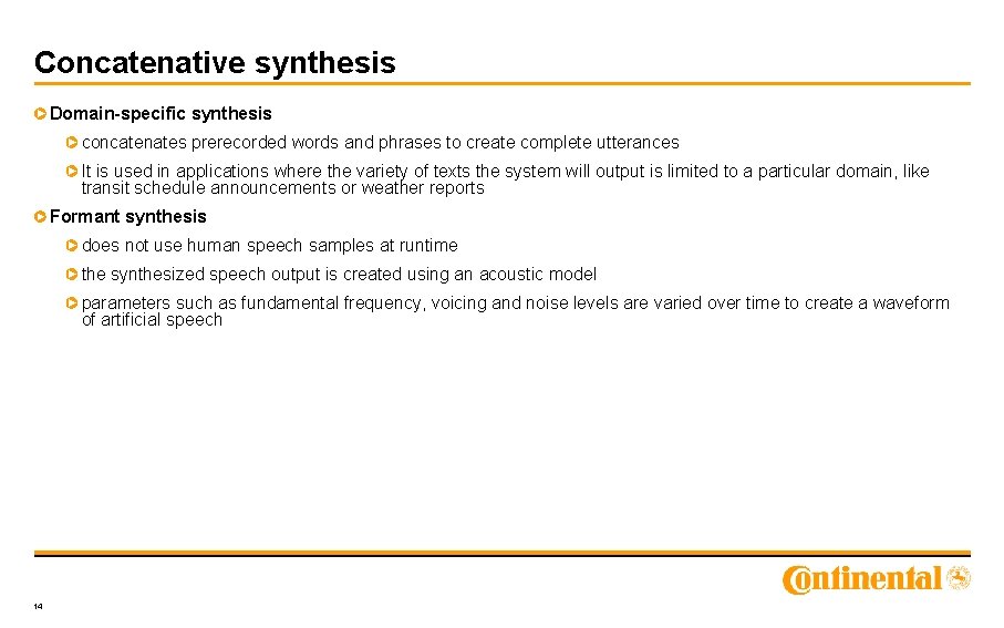 Concatenative synthesis Domain-specific synthesis concatenates prerecorded words and phrases to create complete utterances It