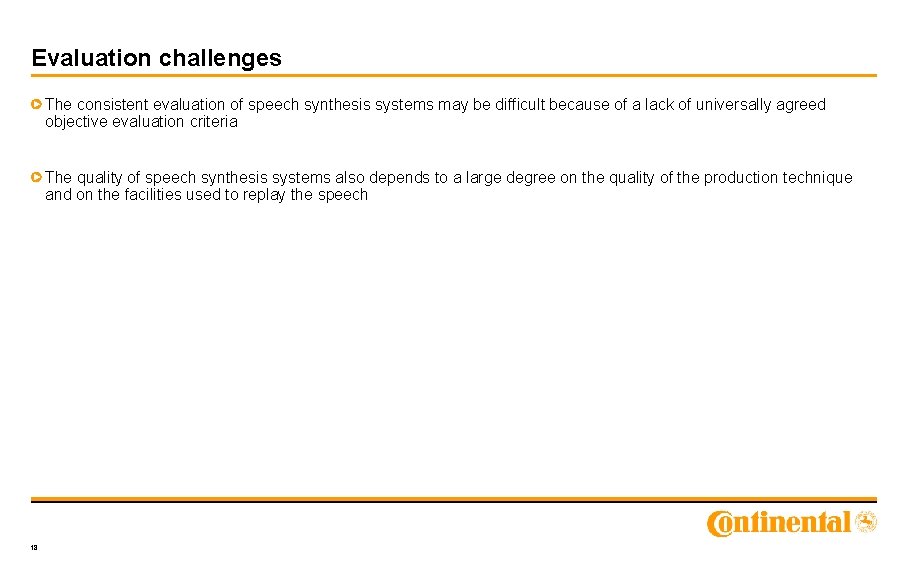 Evaluation challenges The consistent evaluation of speech synthesis systems may be difficult because of