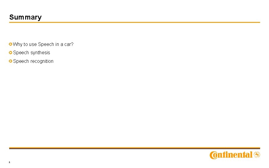 Summary Why to use Speech in a car? Speech synthesis Speech recognition 2 