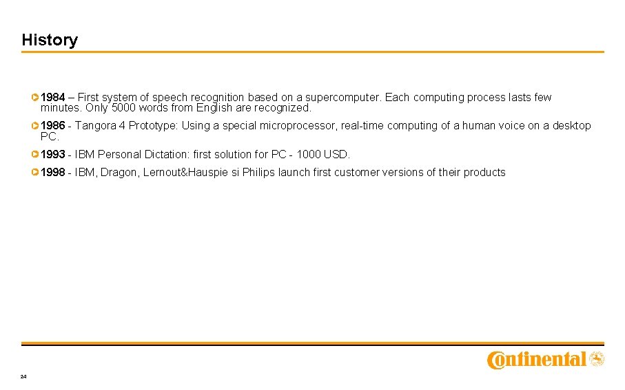 History 1984 – First system of speech recognition based on a supercomputer. Each computing