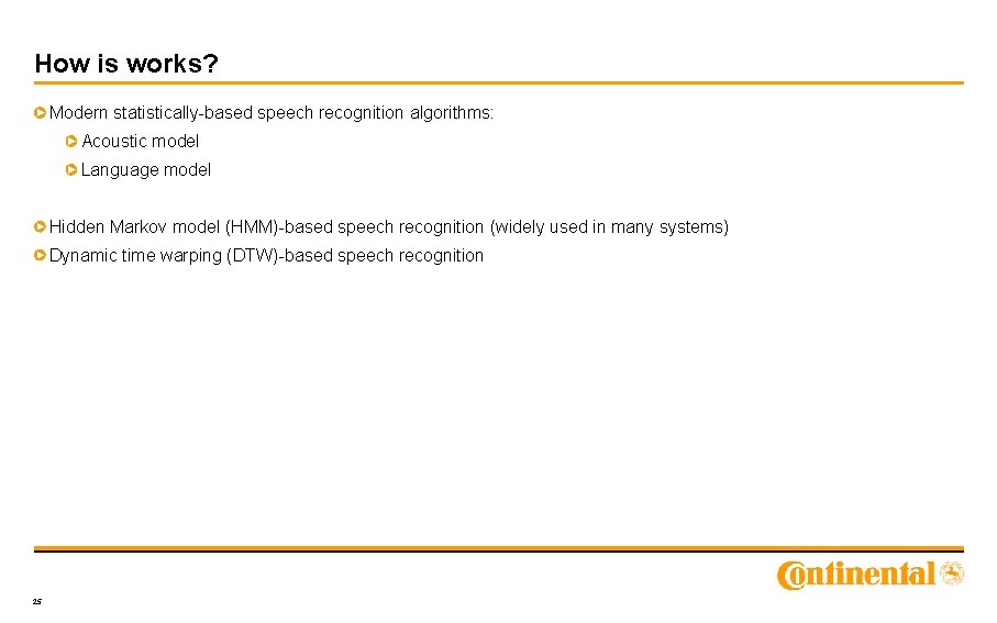 How is works? Modern statistically-based speech recognition algorithms: Acoustic model Language model Hidden Markov