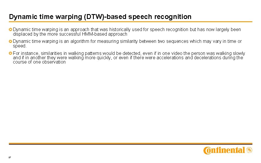 Dynamic time warping (DTW)-based speech recognition Dynamic time warping is an approach that was