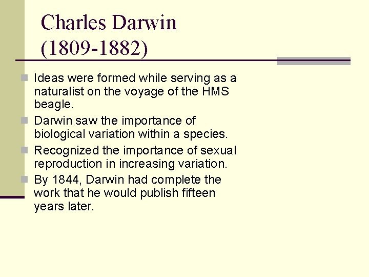 Charles Darwin (1809 -1882) n Ideas were formed while serving as a naturalist on